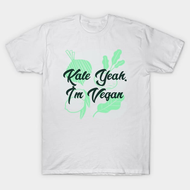 Kale Yeah, I'm Vegan T-Shirt by Whitelaw Tees